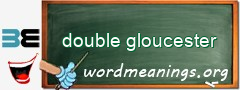 WordMeaning blackboard for double gloucester